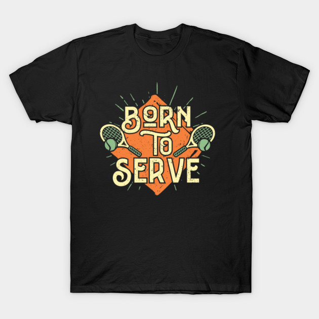 Born To Serve - Tennis Racket Court Ball Sports